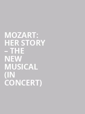 Mozart: Her Story – The New Musical (In Concert) at Lyric Theatre